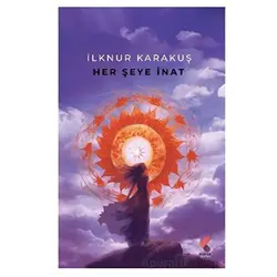 Her Şeye İnat - İlknur Karakuş - Klaros Yayınları
