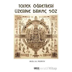 Toltek Öğretileri Üzerine Birkaç Söz - Molia Porry - Gece Kitaplığı