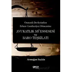 Osmanlı Devletinden Erken Cumhuriyet Dönemine Avukatlık Müessesesi ve Baro Teşkilatı