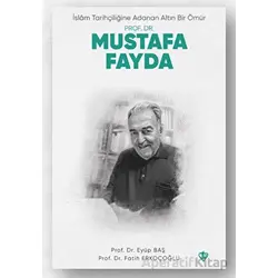 İslam Tarihçiliğine Adanan Altın Bir Ömür Prof. Dr. Mustafa Fayda
