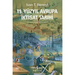 19. Yüzyıl Avrupa İktisat Tarihi - Ivan T. Berend - İş Bankası Kültür Yayınları