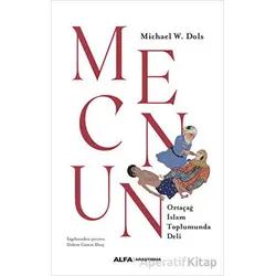 Mecnun - Ortaçağ İslam Toplumunda Deli - Michael W. Dols - Alfa Yayınları