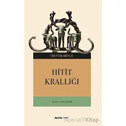 Hitit Krallığı - Trevor Bryce - Alfa Yayınları