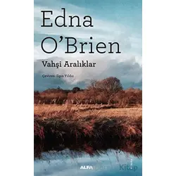Vahşi Aralıklar - Edna O’Brien - Alfa Yayınları