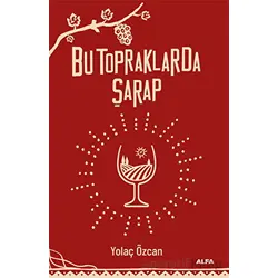 Bu Topraklarda Şarap - Yolaç Özcan - Alfa Yayınları