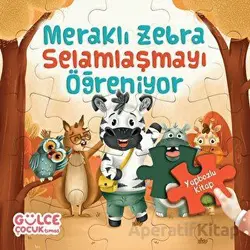 Meraklı Zebra Selamlaşmayı Öğreniyor / Yapbozlu Kitap 2 - Şevval Tiryaki - Timaş Gülce Çocuk