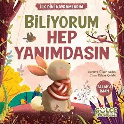 İlk Dini Kavramlarım Biliyorum Hep Yanımdasın - Süreyya Ülker Aydın - Timaş Gülce Çocuk