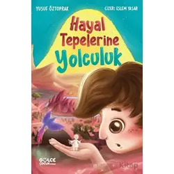 Hayal Tepelerine Yolculuk - Yusuf Öztoprak - Timaş Gülce Çocuk