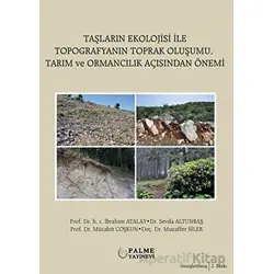 Taşların Ekolojisi İle Topografyanın Toprak Oluşumu Tarım ve Ormancılık Açısından Önemi