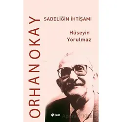 Sadeliğin İhtişamı Orhan Okay - Hüseyin Yorulmaz - Şule Yayınları