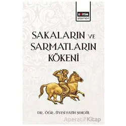Sakaların ve Sarmatların Kökeni - Fatih Şengül - Eğitim Yayınevi - Bilimsel Eserler
