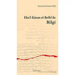 Ebu’l-Kasım el-Belhi’de Bilgi - Zeynep Hümeyra Koç - Ankara Okulu Yayınları