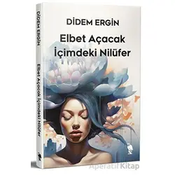 Elbet Açacak İçimdeki Nilüfer - Didem Ergin - Nemesis Kitap