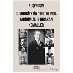 Cumhuriyetin 100. Yılında Tarihimize İz Bırakan Kemaller - Ruşen Işın - Liman Yayınevi