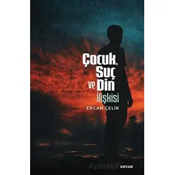 Çocuk, Suç ve Din İlişkisi - Ercan Çelik - Beyan Yayınları