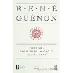 Niceliğin Egemenliği ve Çağın Alametleri - Rene Guenon - Ketebe Yayınları