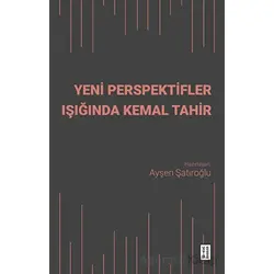 Yeni Perspektifler Işığında Kemal Tahir - Ayşen Şatıroğlu - Ketebe Yayınları