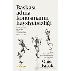 Başkası Adına Konuşmanın Haysiyetsizliği - Ömer Faruk - Yeni İnsan Yayınevi