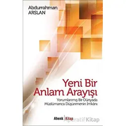 Yeni Bir Anlam Arayışı - Abdurrahman Arslan - Ahenk Kitap