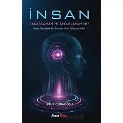 İnsan Tasarlanan Mı Tasarlayan Mı? - Uğur Cumaoğlu - Ahenk Kitap