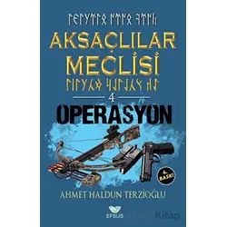 Aksaçlılar Meclisi 4 - Operasyon - Ahmet Haldun Terzioğlu - Efsus Yayınları