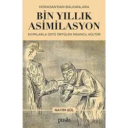 Horosan’dan Balkanlara Bin Yıllık Asimilasyon (Kıyımlarla Üstü Örtülen İnsancıl Kültür)