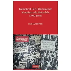 Demokrat Parti Döneminde Komünizmle Mücadele (1950-1960) - Serhat Sipahi - Kitabevi Yayınları