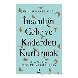 İnsanlığı Cebr ve Kaderden Kurtarmak - Ebul Hasan El-Amiri - Kapı Yayınları