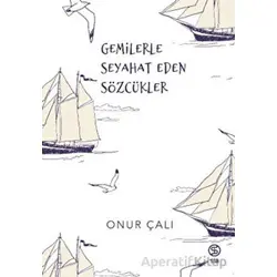 Gemilerle Seyahat Eden Sözcükler - Onur Çalı - Sia Kitap