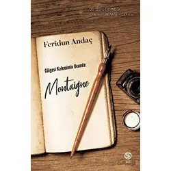 Gölgesi Kalemimin Ucunda: Montaigne - Feridun Andaç - Sia Kitap