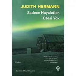Sadece Hayaletler, Ötesi Yok - Judith Hermann - Sia Kitap