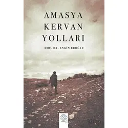Amasya Kervan Yolları - Engin Eroğlu - Post Yayınevi
