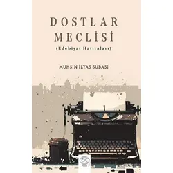 Dostlar Meclisi (Edebiyat Hatıraları) - Muhsin İlyas Subaşı - Post Yayınevi