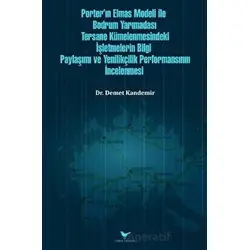 Porter’ın Elmas Modeli ile Bodrum Yarımadası Tersane Kümelenmesindeki İşletmelerin Bilgi Paylaşım ve