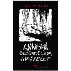Annemi Öldürdüğüm Hikayeler - Can Evrenol - İthaki Yayınları