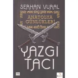 Anatolya Günlükleri 1: Yazgı Tacı - Serhan Vural - Bu Yayınevi