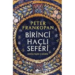 Birinci Haçlı Seferi - Doğunun Çağrısı - Peter Frankopan - Pegasus Yayınları