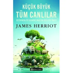 Küçük Büyük Tüm Canlılar - Veterinerliğe Adanmış Macera Dolu Bir Ömür