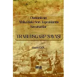 Osmanlı’nın Afrika’daki Son Topraklarını Savunanlar - Trablusgarp Savaşı