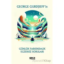 George Gurdjieff’in Günlük Farkındalık Egzersiz Soruları - George Gurdjieff - Gece Kitaplığı