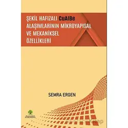 Şekil Hafızalı CuAlBe Alaşımlarının Mikroyapısal ve Mekaniksel Özellikleri