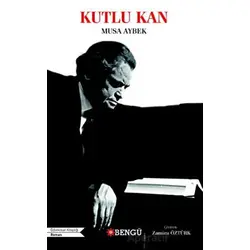 Kutlu Kan - Musa Aybek - Bengü Yayınları