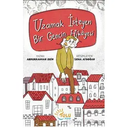 Uzamak İsteyen Bir Gencin Hikayesi - Abdurrahman Ekinci - Tulu Kitap