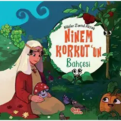 Ninem Korkut’un Bahçesi - Nilüfer Zontul Aktaş - Çıra Çocuk Yayınları