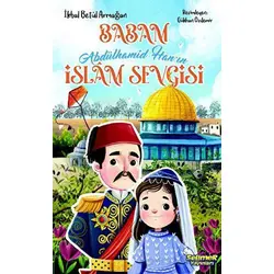 Babam Abdülhamid Han’ın İslam Sevgisi - İkbal Betül Armağan - Selimer Yayınları