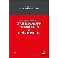 Uluslararası Hukukta Devlet Başkanlarının Yargı Bağışıklığı ve Cezai Sorumluluğu