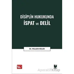 Disiplin Hukukunda İspat ve Delil - Mücahit Kelek - Adalet Yayınevi