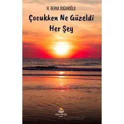 Çocukken Ne Güzeldi Her Şey - H.Berna Doğanoğlu - Ekşi Karga Yayınları