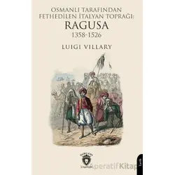 Osmanlı Tarafından Fethedilen İtalyan Toprağı: Ragusa 1358-1526 - Luigi Villary - Dorlion Yayınları