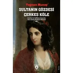 Sultanın Gözdesi Çerkes Köle İstanbul İle Kafkasya Arasında Genç Çerkez Bir Kızın Hikayesi 1851